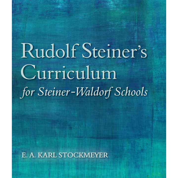 Rudolf Steiner's Curriculum for Steiner-Waldorf Schools